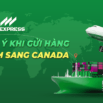 NHỮNG LƯU Ý KHI GỬI HÀNG TỪ VIỆT NAM SANG CANADA